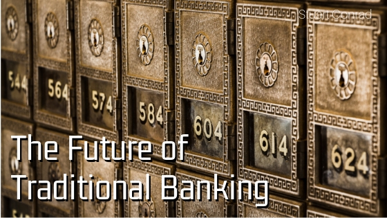 The Future Of Traditional Banking Stuart Conrad