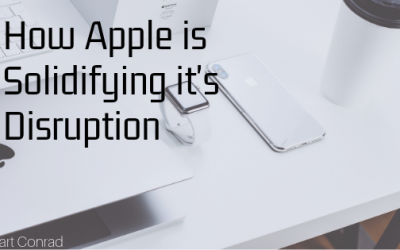 How Apple is Solidifying it’s Disruption