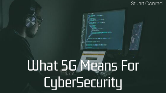 Stuart Conrad - What 5G Means For CyberSecurity